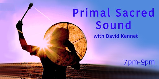 Image principale de PRIMAL SACRED SOUND HEALING JOURNEY by David Kennet