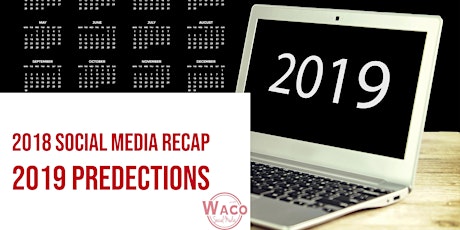 2018 ReCap and 2019 Predections - December 2018 Waco Social Media Breakfast