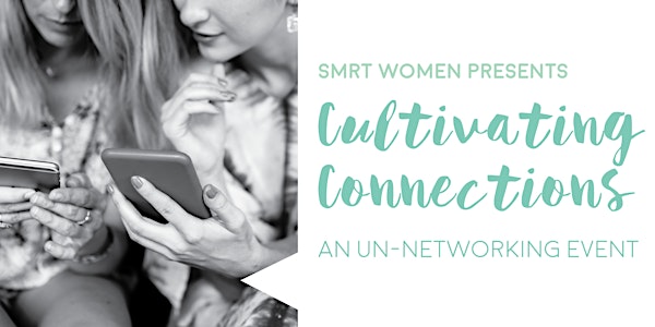 Cultivating Connections: An UnNetworking Event 2019