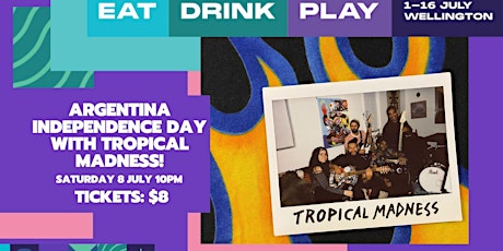Eat Drink Play: ARGENTINA INDEPENDENCE DAY WITH TROPICAL MADNESS! primary image
