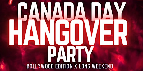 CANADA DAY HANGOVER (Bollywood Edition) LONG WEEKEND PARTY primary image