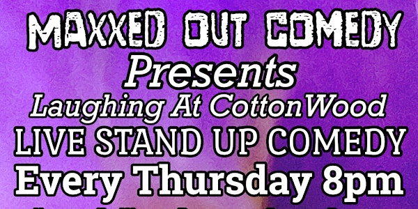 Maxxed Out Comedy Presents! Laughing At Cottonwood