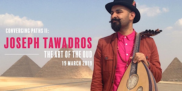 Converging Paths: Joseph Tawadros - The Art of the Oud