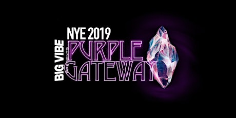 BIG VIBE NYE 2019: PURPLE GATEWAY