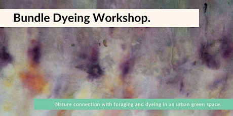 Fabric Bundle Dyeing Nature Connection Workshop - Hackney, London