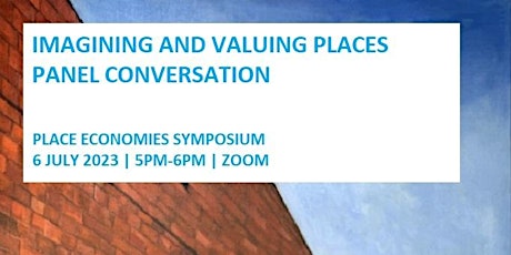 Primaire afbeelding van Place Economies Symposium & UFX Conversation - Imagining and Valuing Places