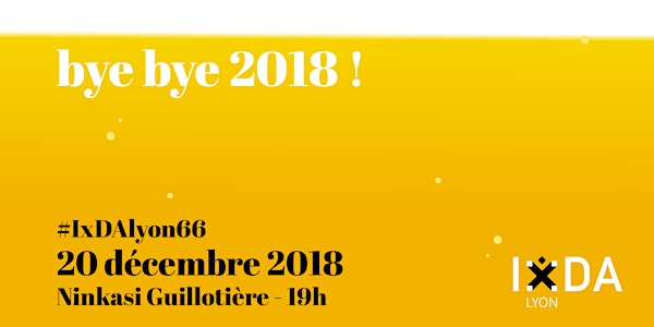 IxDA Lyon 66: Bye bye 2018!