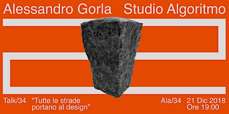 Talk/34 |  "Tutte le strade portano al Design" | Studio Algoritmo - A. Gorla 