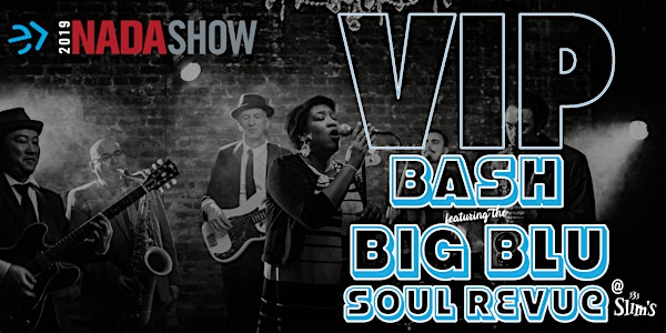 ONLINE RSVP IS NOW CLOSED -  PASSES AVAILABLE AT BOOTH - Nextup's NADA 2019 VIP Bash with The Big Blu Soul Revue at Slim's