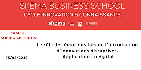 Le rôle des émotions lors de l’introduction d’innovations disruptives | Cycle Innovation & Connaissance SKEMA. 05/02/19 (8h-10h, Sophia Antipolis)