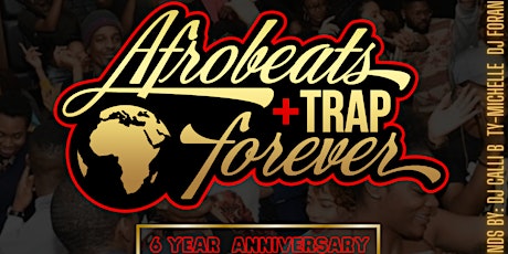 Primaire afbeelding van Afrobeats & Trap Forever: 6 Year Anniversary