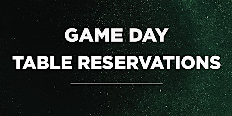 Game Day Table Reservations - GAME 1 (Date TBD)