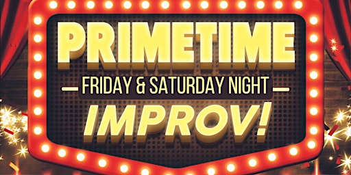 Imagem principal do evento PRIMETIME Friday & Saturday Night Improv! Fridays & Saturdays @ 8:30pm!