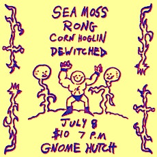 Hauptbild für Sea Moss + RONG + Dewitched + Corn Hoglin at Gnome Hutch