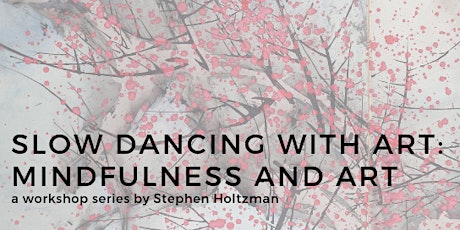 Slow Dancing with Art: Mindfulness and Art - Workshop with Stephen Holtzman primary image