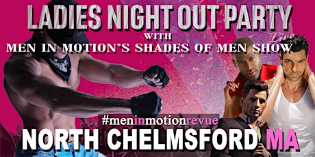 Imagen principal de Ladies Night Out [Early Price] Men in Motion LIVE - North Chelmsford MA 21+