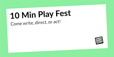 10 Minute Play Fest: Come Write, Direct or Perform! primary image