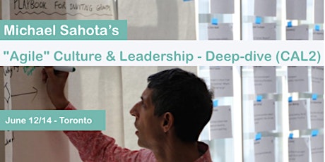 "Agile" Culture & Leadership - Deep-dive (CAL2) in Toronto with Michael K Sahota primary image