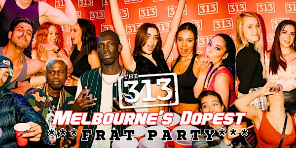 The 313 - Melbourne's Dopest Frat Party
