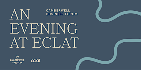 Camberwell Business Forum: You're invited to Eclat primary image