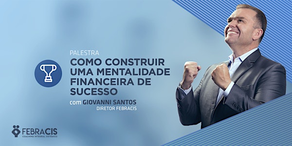 [BRASÍLIA/DF - PALESTRA GRATUITA]Como Construir uma Mentalidade Financeira de Sucesso - 22/01/2019