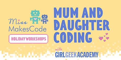 Mum and daughter coding with Girl Geek Academy ♥️ PRIMARY SCHOOL AGE primary image