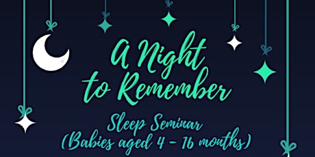 "A Night To Remember" Sleep Seminar (Babies aged 4 - 16 months) primary image