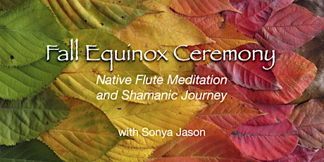 Fall Equinox Ceremony ~ Native Flute Meditation and Shamanic Journey primary image