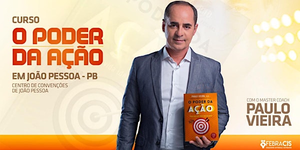 [JOÃO PESSOA/PB] Curso O Poder da Ação com Paulo Vieira