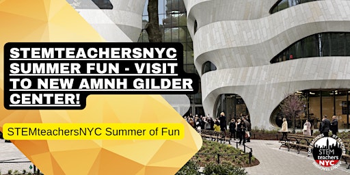 STEMteachersNYC Summer Fun - Visit to New AMNH Gilder Center! primary image