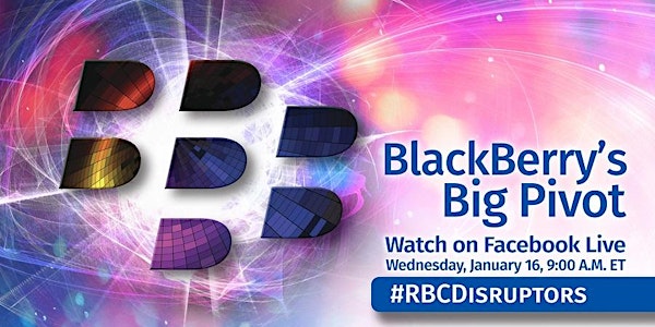 RBCDisruptors: BlackBerry's Big Pivot