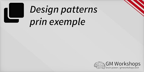 GM Workshops #8 - Design patterns prin exemple primary image