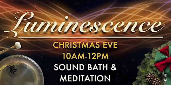LUMINESCENCE Christmas Eve Sound Bath and Meditation