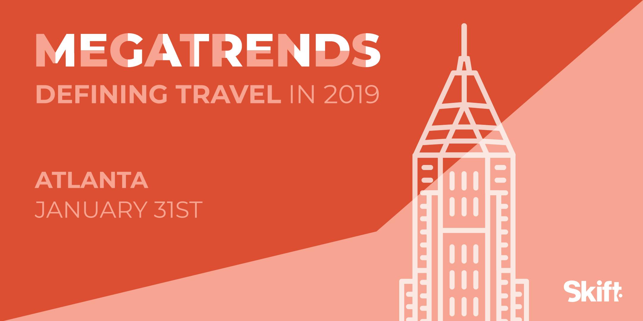 Skift's 2019 Travel Megatrends Forecast & Magazine Launch Event: ATLANTA