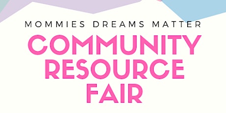 Mommies Dreams Matter Connect 100  Community Resource Fair  primary image