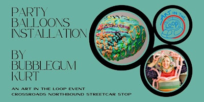 BubbleGum Kurt Party Balloons Installation #4 | An Art in the Loop Event