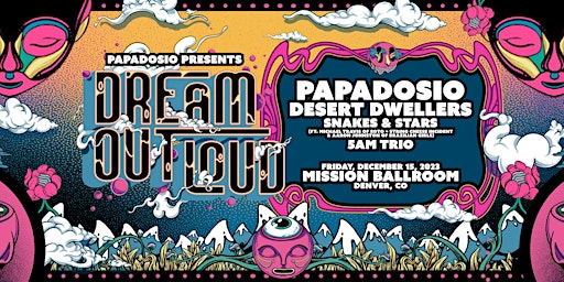 Papadosio: Dream Out Loud w/ Desert Dwellers, Snakes & Stars @ Mission DEN primary image