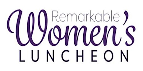 Remarkable Women's Luncheon - February 2018 primary image