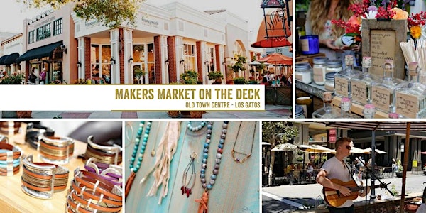 Makers Market on the Deck - Los Gatos Old Town Centre | A Monthly Craft Fair!