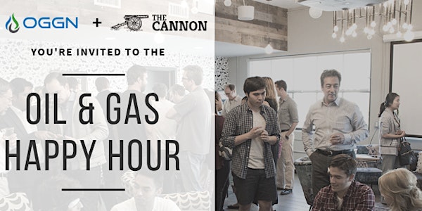 Oil & Gas Happy Hour Hosted by OGGN + The Cannon