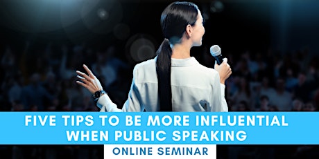 Image principale de FREE SEMINAR: FIVE TIPS TO BE MORE INFLUENTIAL WHEN PUBLIC SPEAKING