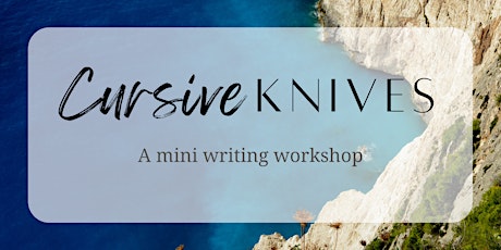 CURSIVE KNIVES : A mini summer writing workshop primary image