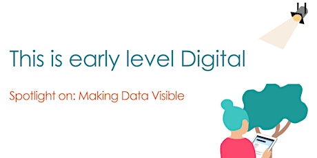 This is early level Digital: Spotlight on Making Data Visible.