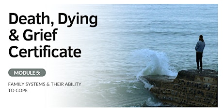 Death & Grief Module 5: Family Systems & Their Ability to Cope with Death primary image