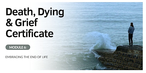 Death & Grief Module 6: Embracing the End of Life primary image