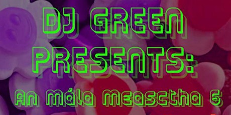 Primaire afbeelding van DJ Green Presents: An Mála Measctha VI