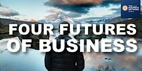 FOUR FUTURES OF BUSINESS - Discover the Steps to Create Your Ideal Business primary image
