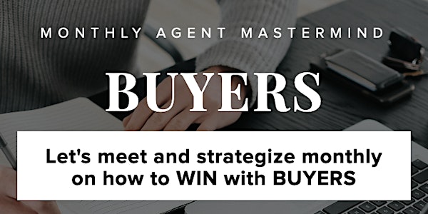 Buyer Strategy Monthly Mastermind - How to get buyers into homes!