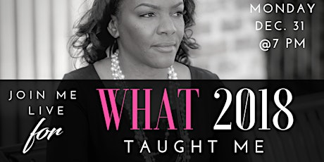 What 2018 Taught Me: Life, Business & Ministry Lessons to Help You Win in 2019! primary image