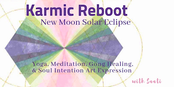 Karmic Reboot | New Moon Solar Eclipse Meditation, Gong & Art Therapy